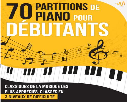 un Livre 70 Partitions De Piano Pour Débutants: Le Recueil Des Grands Classiques De La Musique Les Plus Appréciés, Classés En 3 Niveaux De Difficulté