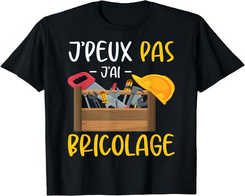 un T-Shirt "J'Peux Pas J'Ai Bricolage"