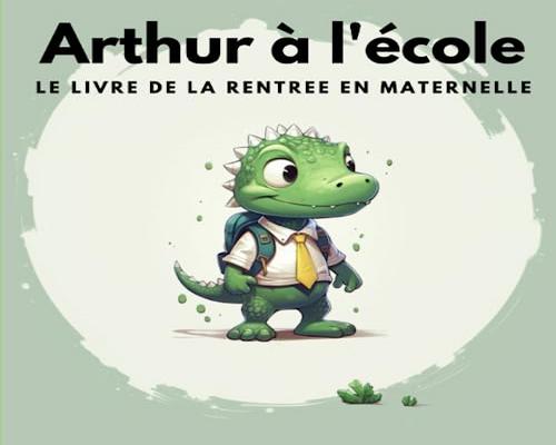 un Livre Arthur À L'École: Le Livre De La Rentree En Maternelle
